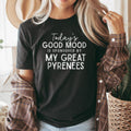 Great Pyrenees T-Shirt, Good Mood Tee, Dog Lover Gift, Cute Dog Shirt, Pyrenees Mom Dad T Shirt, Funny Dog Owner Tee, Pet Lover Apparel