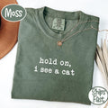 Comfort Colors Hold On I See A Cat Shirt - Cat Lover Pet Parent Humor Tee