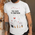 Cat T-Shirt Too Cute To Function | Cute Kawaii Cat Shirt Gift for Cat Mom, Sister, Friend | Cat Lover Tee for Women, Men, Birthday