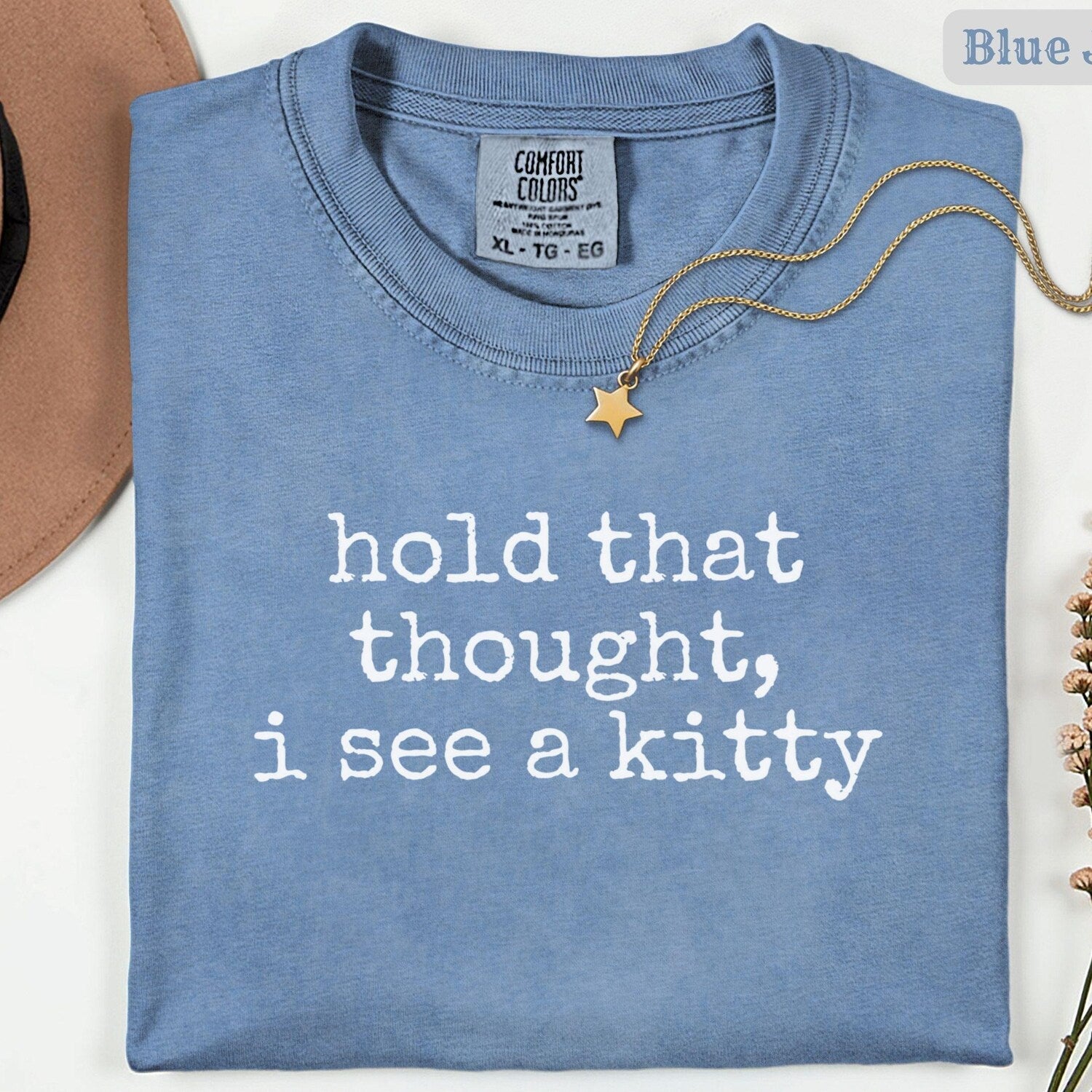 Hold That Thought I See A Kitty Comfort ColorsÂ® Shirt, Cat Lover Gift, Pet Parent Humor, Feline Friend, Cat Person, Trendy Women's T-shirt