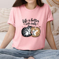 Life is Better With Cats T-Shirt | Unisex Cat Lover Tee | Pet Owner Apparel