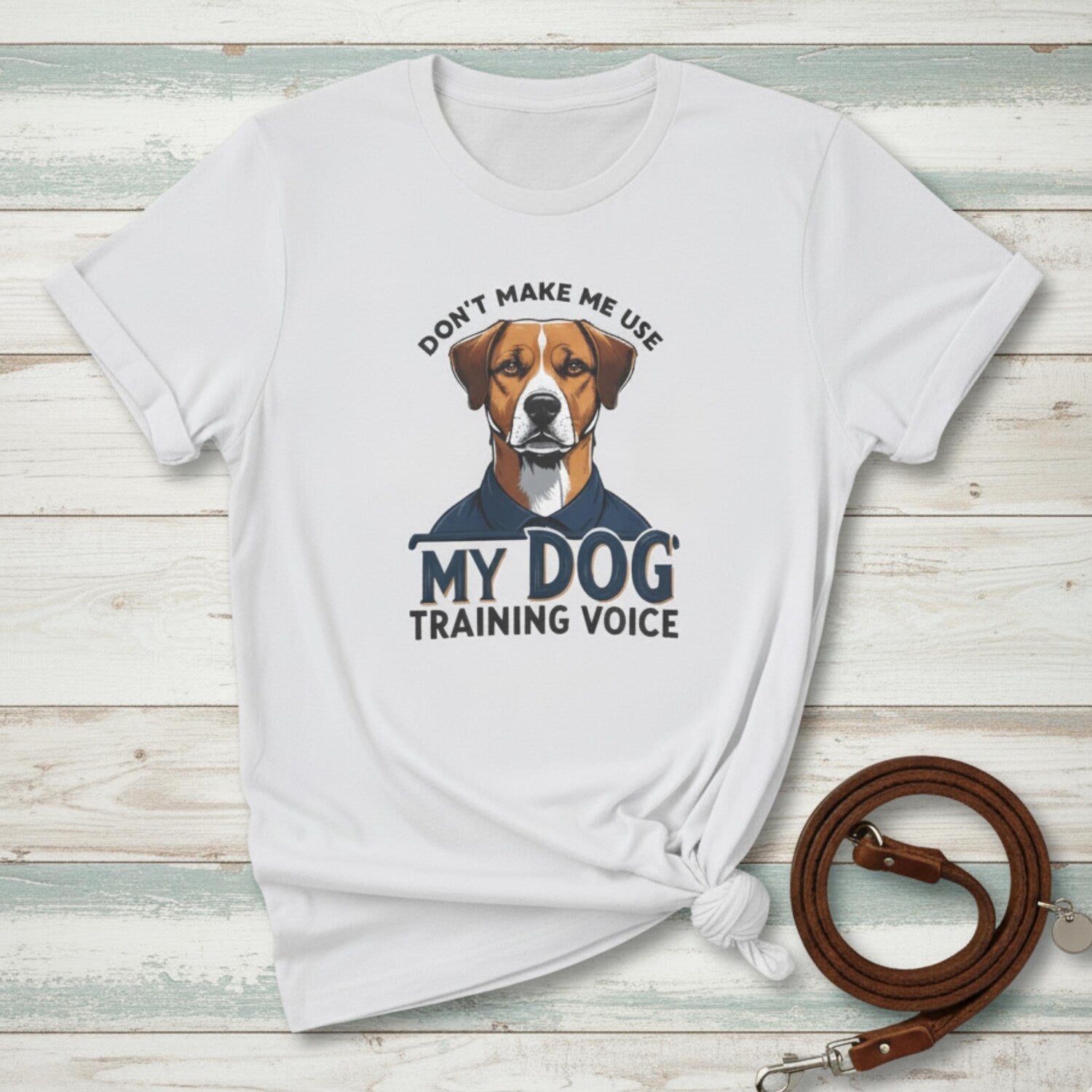 Funny Dog Training T-Shirt: Don't Make Me Use My Voice
