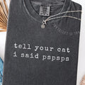 Funny Cat Shirt: Tell Your Cat I Said Pspsps, Gift For Cat Lovers, Cat Tee