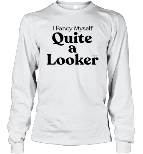 Connor I Fancy Myself Quite A Looker Long Sleeve T Shirt