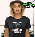 Ask Me About Dynamic Piping Women039S T Shirt