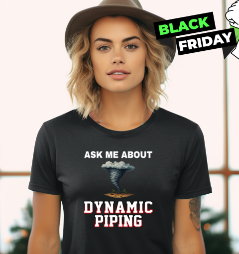 Ask Me About Dynamic Piping Women039S T Shirt