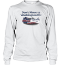 Don039T Move To Washington Dc We039Re Full Long Sleeve T Shirt