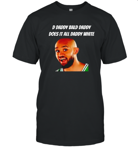 D Daddy Bald Daddy Does It All Daddy White Derrick White T Shirt