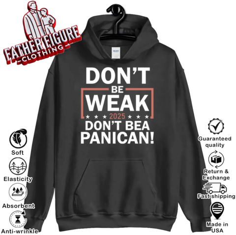 Don039T Be Weak Don039T Be A Panican Hoodie