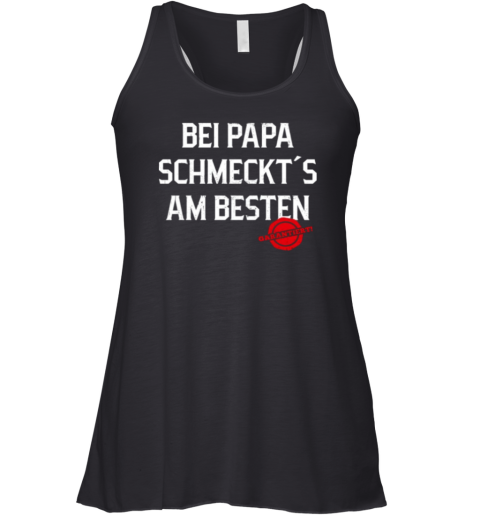 Bei Papa Schmeckt039S Am Besten Garantiert Racerback Tank
