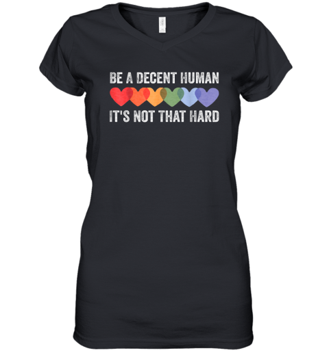 Be A Decent Human It039S Not That Hard Funny Lgbt Heart Women039S V Neck T Shirt