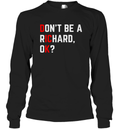 Do Not Be A Richard Funny Dick Joke Meme Long Sleeve T Shirt