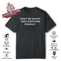 Don039T Be Racist Hate Everyone Equally T Shirt