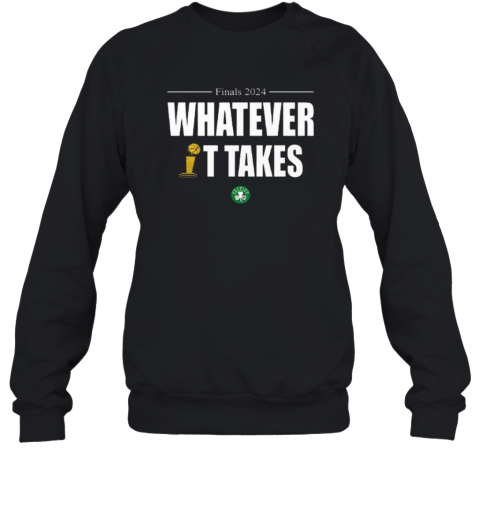 Celtics Finals 2024 Whatever It Takes Sweatshirt