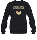 Chicken Game Don039T Look At The Chicken Sweatshirt