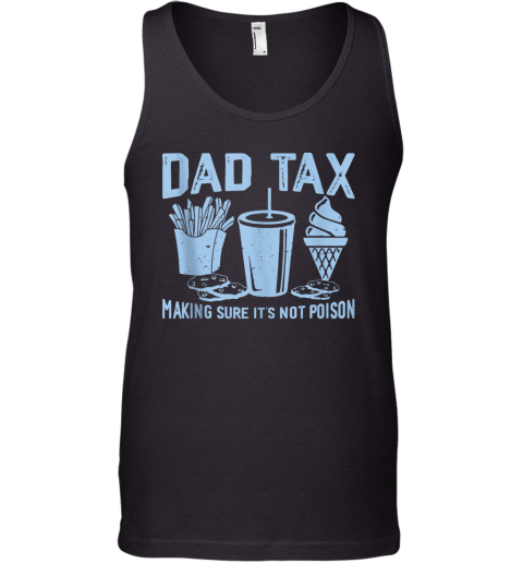 Dad Tax Making Sure It039S Not Poison Father039S Day Tank Top