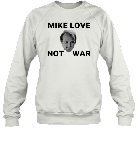 Beach Boys Mike Love Not War Sweatshirt
