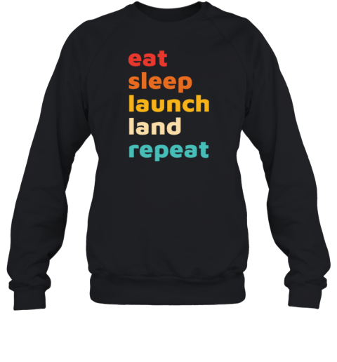 Eat Sleep Launch Land Repeat Sweatshirt