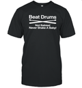 Beat Drums Not Babies Never Shake A Baby T Shirt