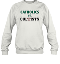 Catholics Vs Cultists Sweatshirt