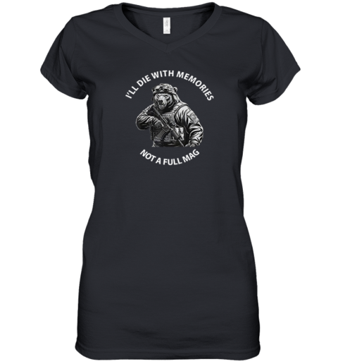Bear I039Ll Die With Memories Not A Full Mag Women039S V Neck T Shirt