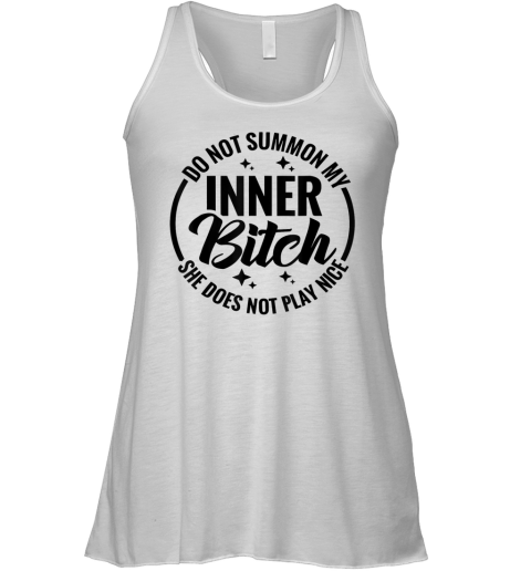 Do Not Summon My Inner Bitch She Does Not Play Nice Racerback Tank