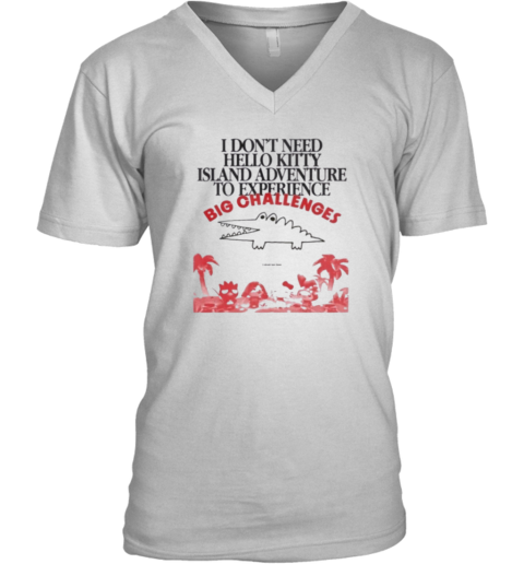 Big Challenges I Dont Need Hello Kitty V Neck T Shirt