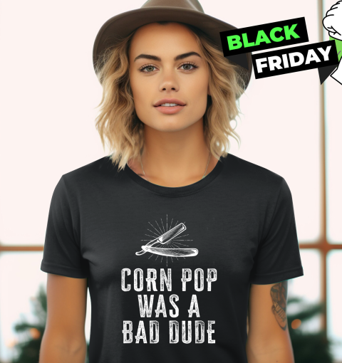 Corn Pop Was A Bad Dude Women039S T Shirt