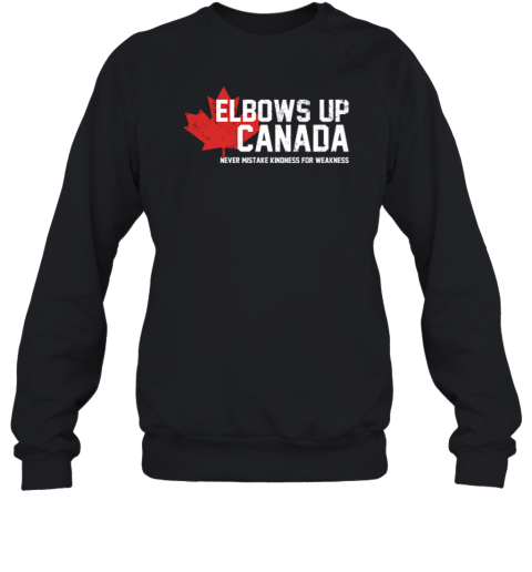 Elbows Up Canada Never Mistake Kindness For Weakness Sweatshirt