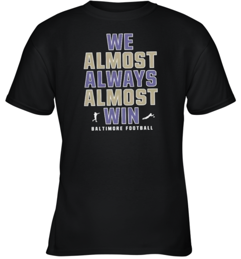 Baltimore Ravens We Almost Always Almost Win Youth T Shirt