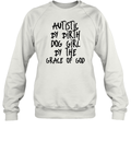 Autistic By Birth Dog Girl By The Grace Of God Sweatshirt