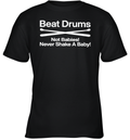 Beat Drums Not Babies Never Shake A Baby Youth T Shirt