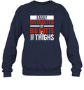 Easily Distracted By Big Butts Thick Thighs Sweatshirt
