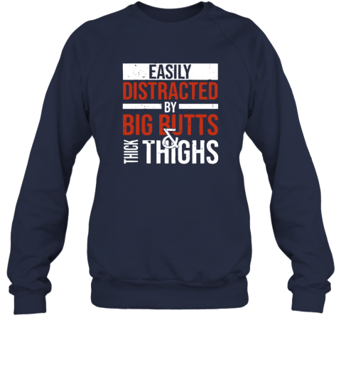 Easily Distracted By Big Butts Thick Thighs Sweatshirt
