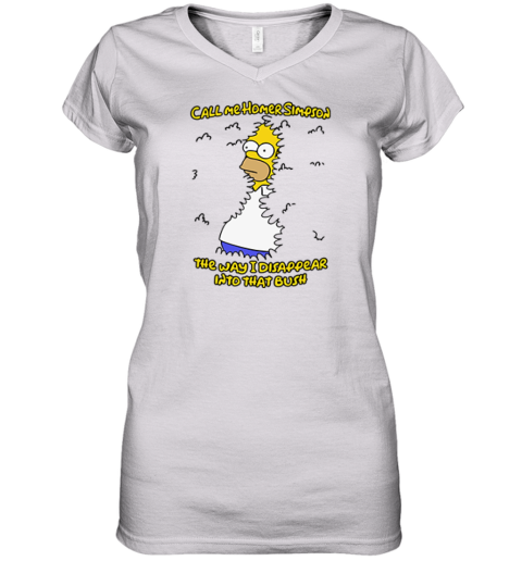 Call Me Homer Simpson The Way I Disappear Into That Bush Women039S V Neck T Shirt