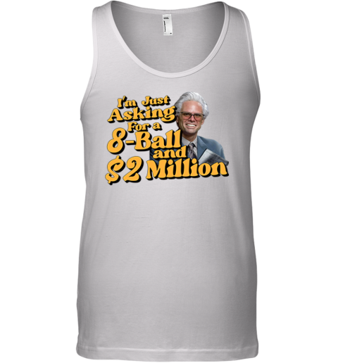 Baby Billy I039M Just Asking For A 8 Ball And 2 Million Dollars Tank Top
