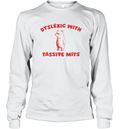 Dyslexic With Tassive Mits Long Sleeve T Shirt