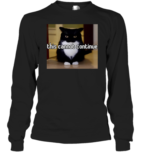 Cat This Cannot Continue Long Sleeve T Shirt