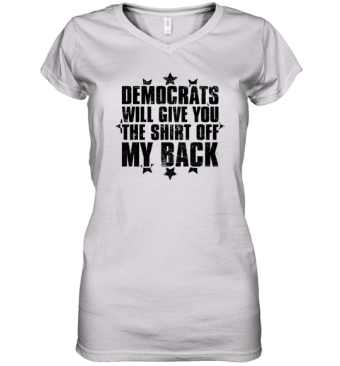 Democrats Will Give You The Shirt Off My Back Vintage Women039S V Neck T Shirt