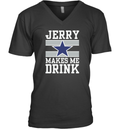 Dallas Cowboys Jerry Makes Me Drink V Neck T Shirt