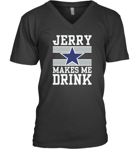 Dallas Cowboys Jerry Makes Me Drink V Neck T Shirt