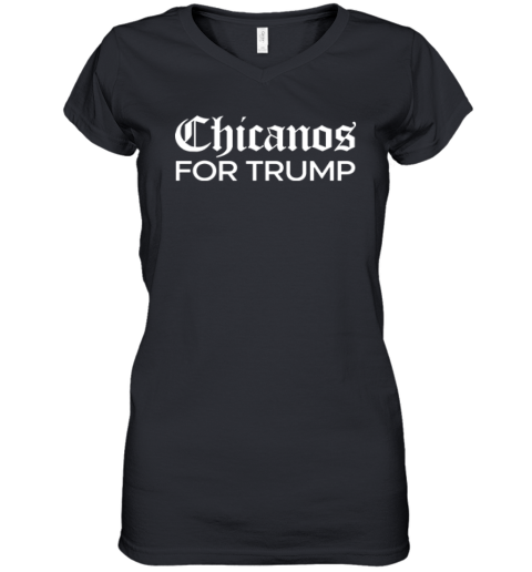 Chicanos For Trump Women039S V Neck T Shirt