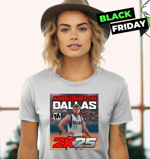 Doncic And John F Kennedy Ambushed In Dallas 2K25 Women039S T Shirt