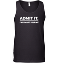 Admit It I039M Smart Your Not Tank Top