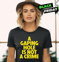 A Gaping Hole Is Not A Crime Women039S T Shirt