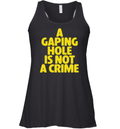 A Gaping Hole Is Not A Crime Racerback Tank