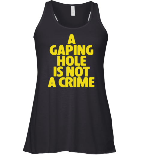A Gaping Hole Is Not A Crime Racerback Tank
