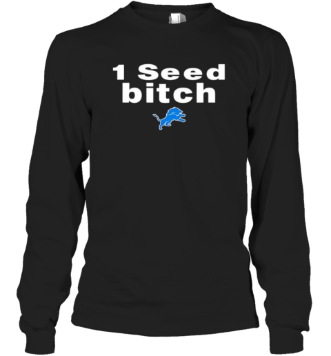 1 Seed Bitch Detroit Lions Long Sleeve T Shirt