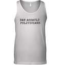 Ban Assault Politicians Tank Top