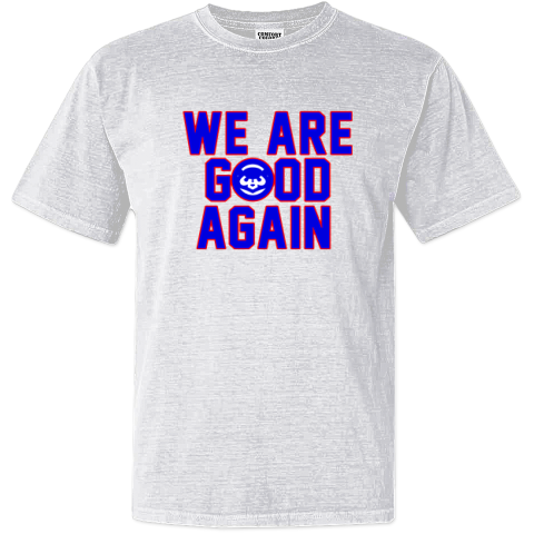 Chicago Cubs We Are Good Again Dyed Heavyweight T Shirt